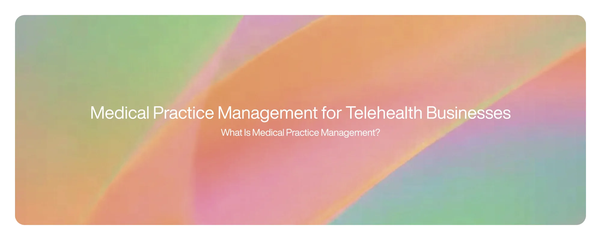 Medical Practice Management for Telehealth Businesses
