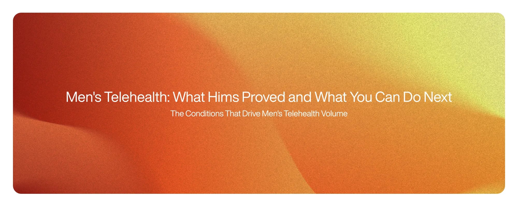 Cover image for Men's Telehealth: What Hims Proved and What You Can Do Next