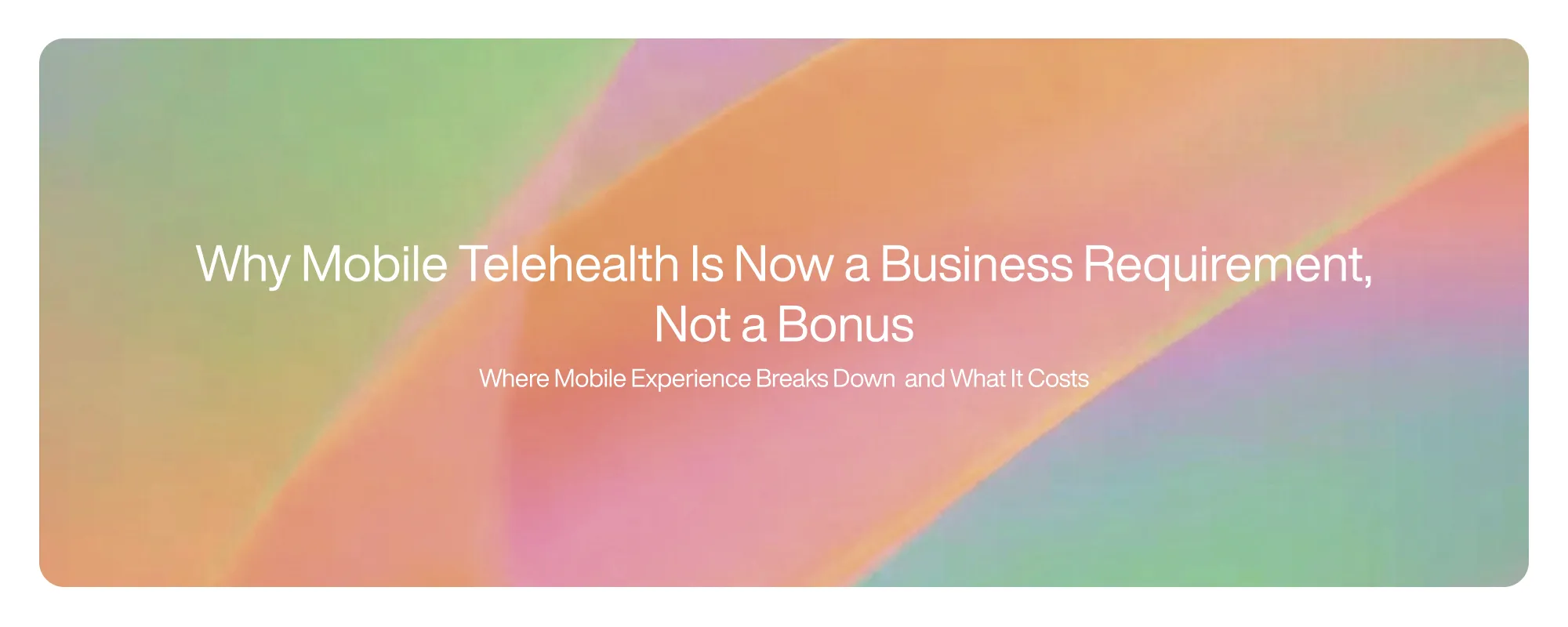 Cover image for Why Mobile Telehealth Is Now a Business Requirement, Not a Bonus