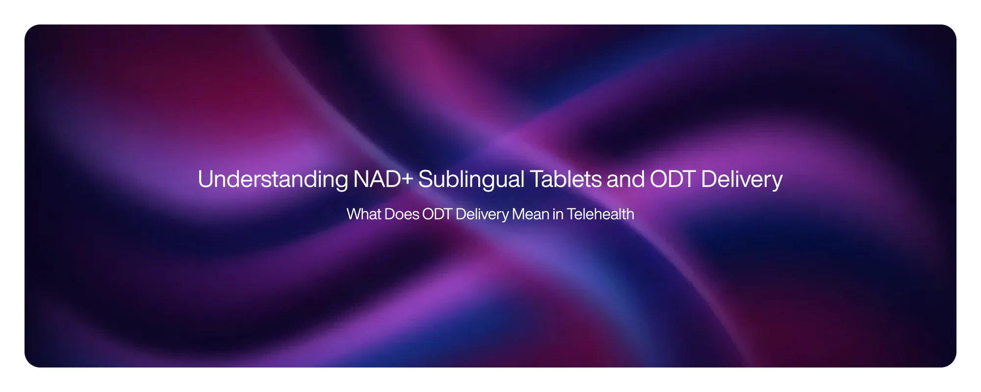 Cover image for Understanding NAD+ Sublingual Tablets and ODT Delivery