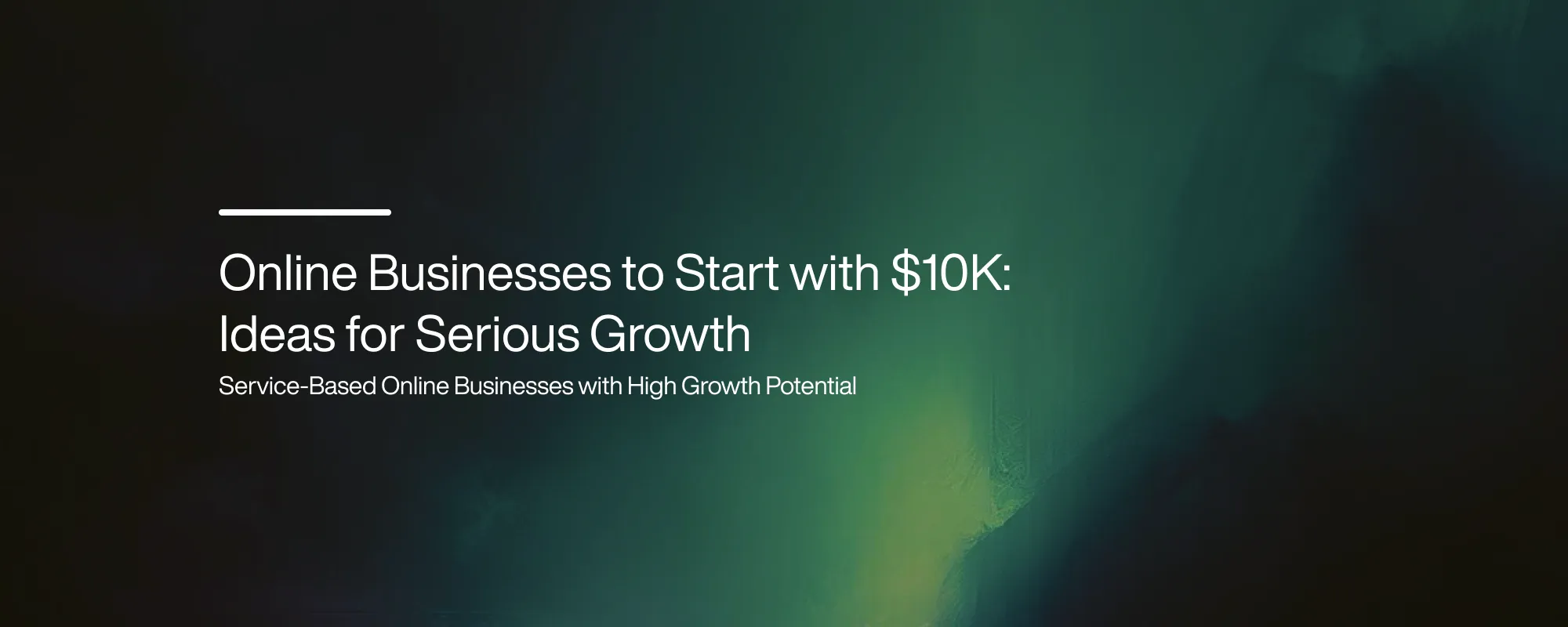 Online Businesses to Start with $10K: Ideas for Serious Growth