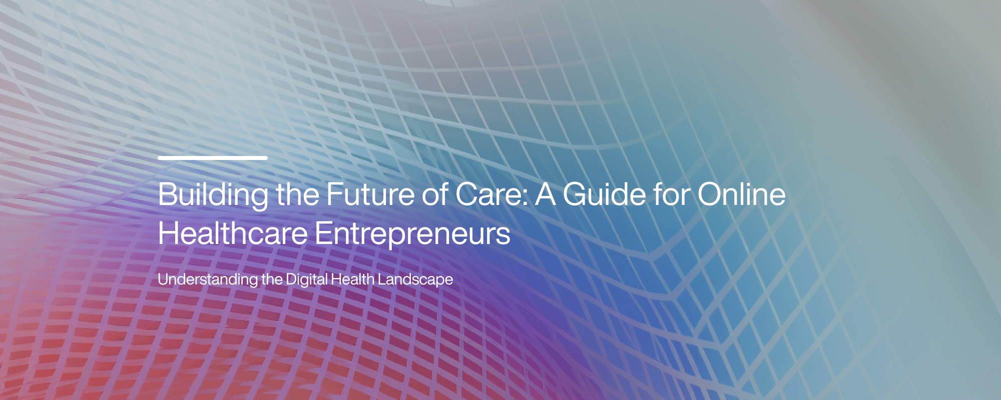 Building the Future of Care: A Guide for Online Healthcare Entrepreneurs