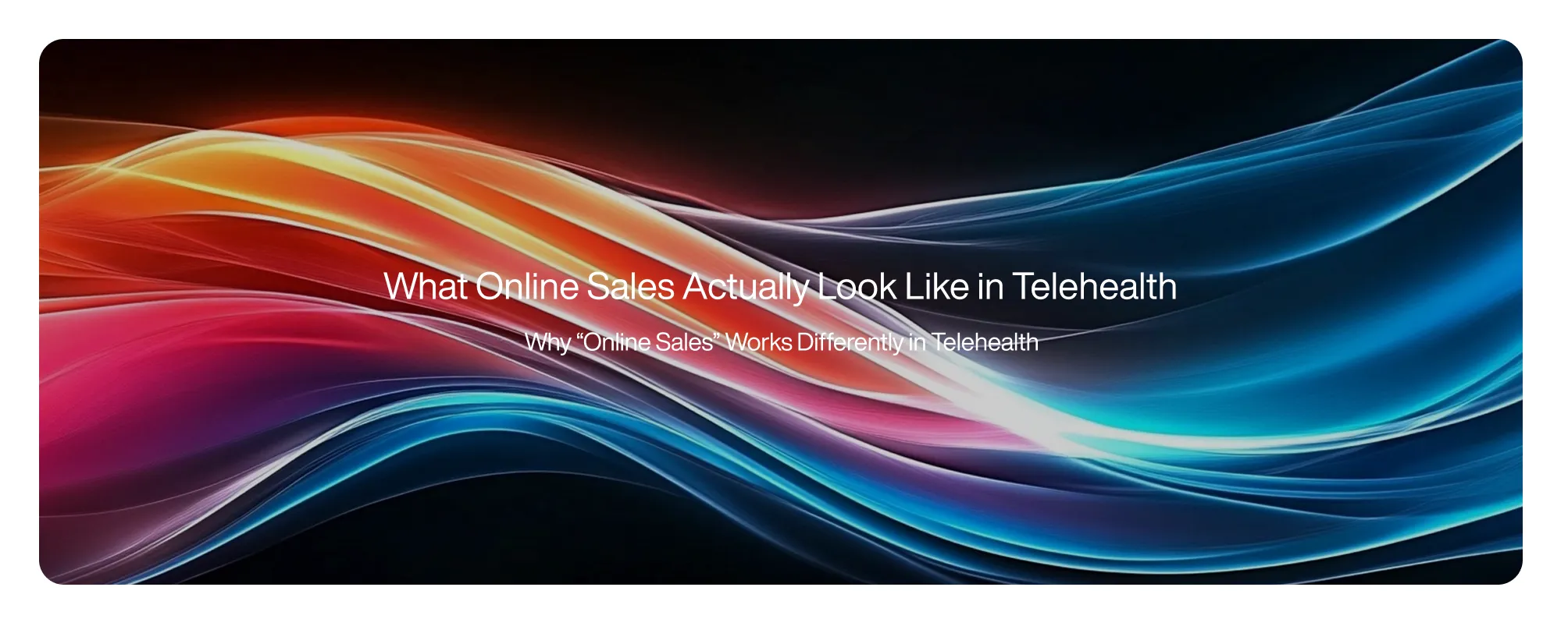 Cover image for What Online Sales Actually Look Like in Telehealth