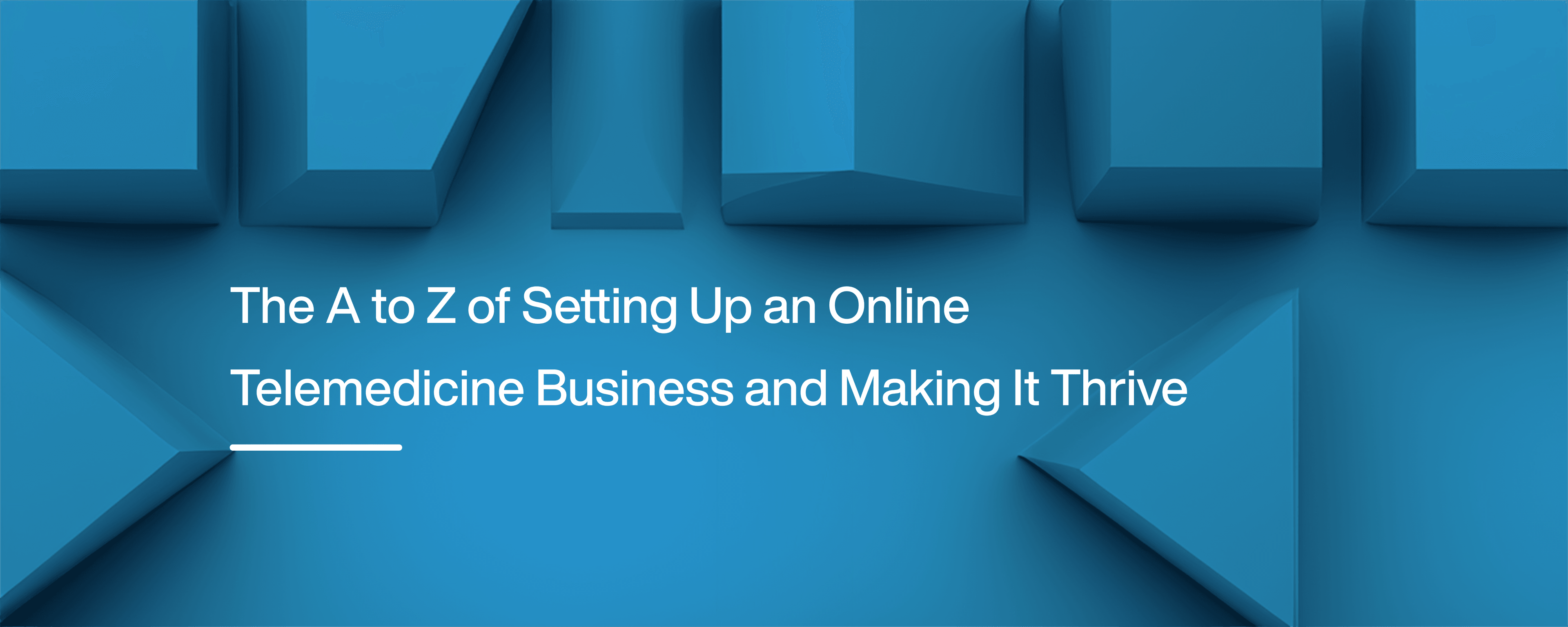 The A to Z of Setting Up an Online Telemedicine Business and Making It Thrive