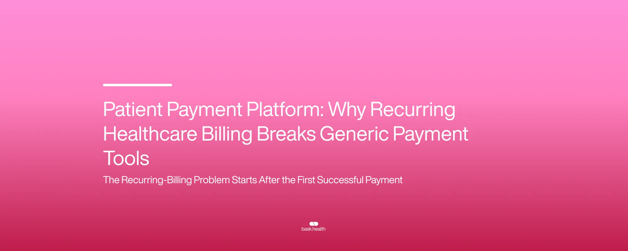 Patient Payment Platform: Why Recurring Healthcare Billing Breaks Generic Payment Tools