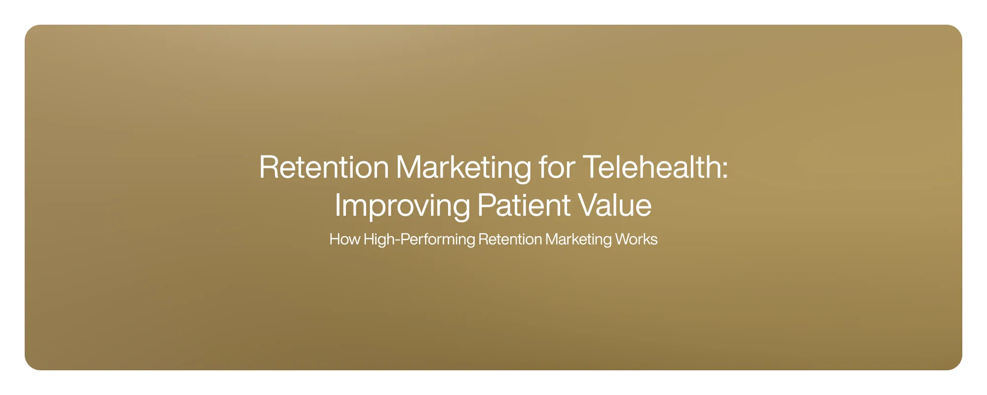 Retention Marketing for Telehealth: Improving Patient Value