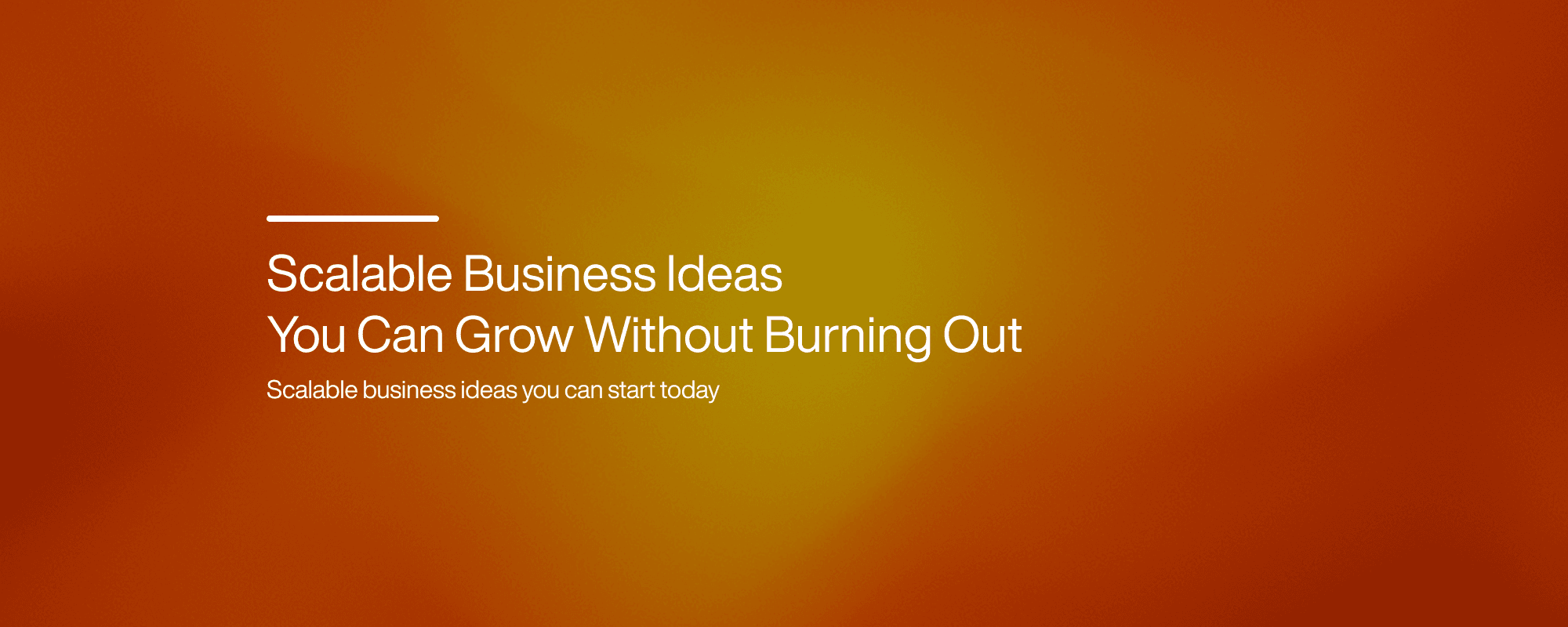 Scalable Business Ideas You Can Grow Without Burning Out