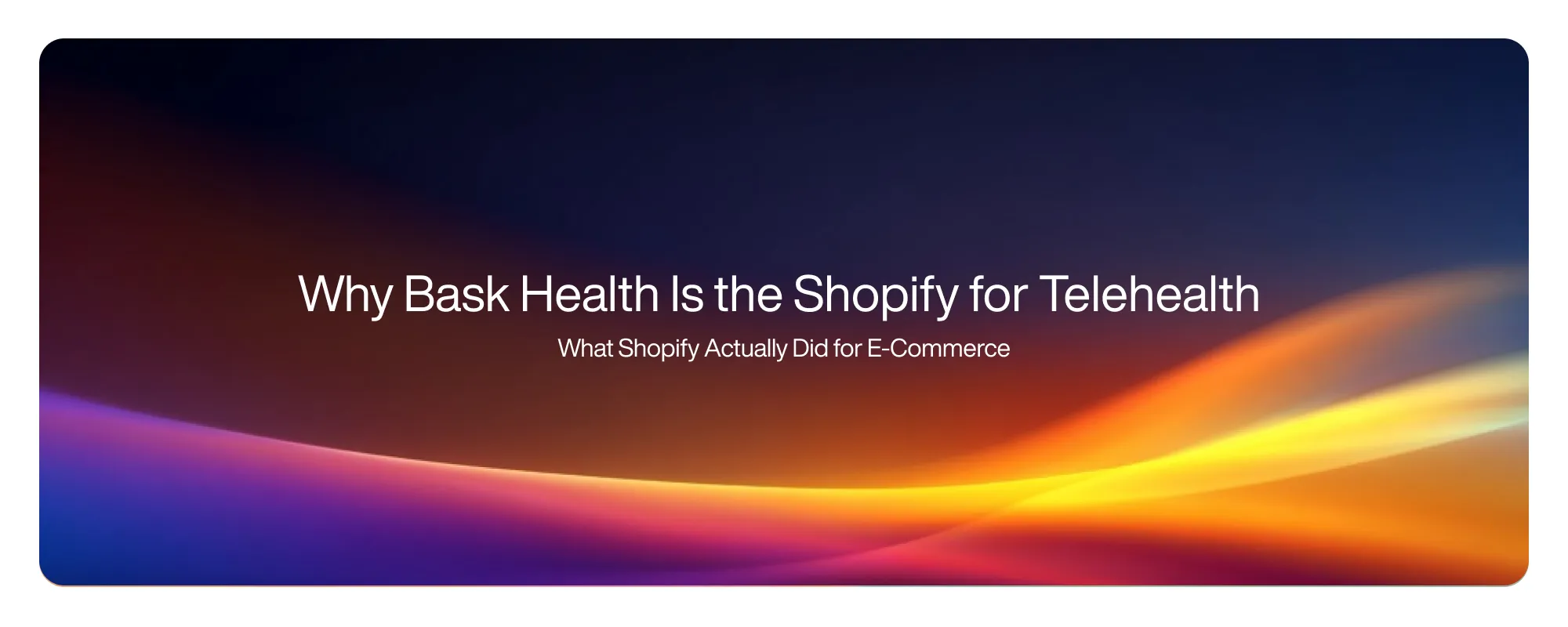 Cover image for Why Bask Health Is the Shopify for Telehealth