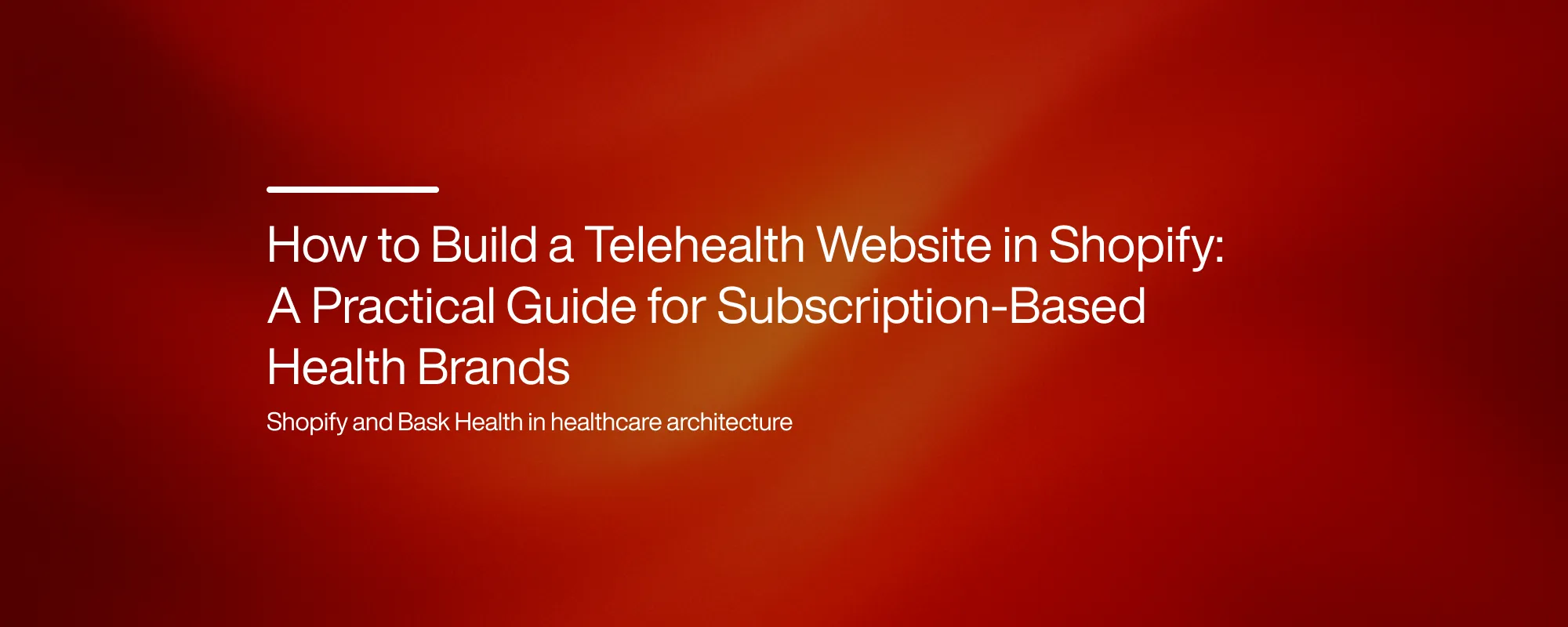 How to Build a Telehealth Website in Shopify: A Practical Guide for Subscription-Based Health Brands