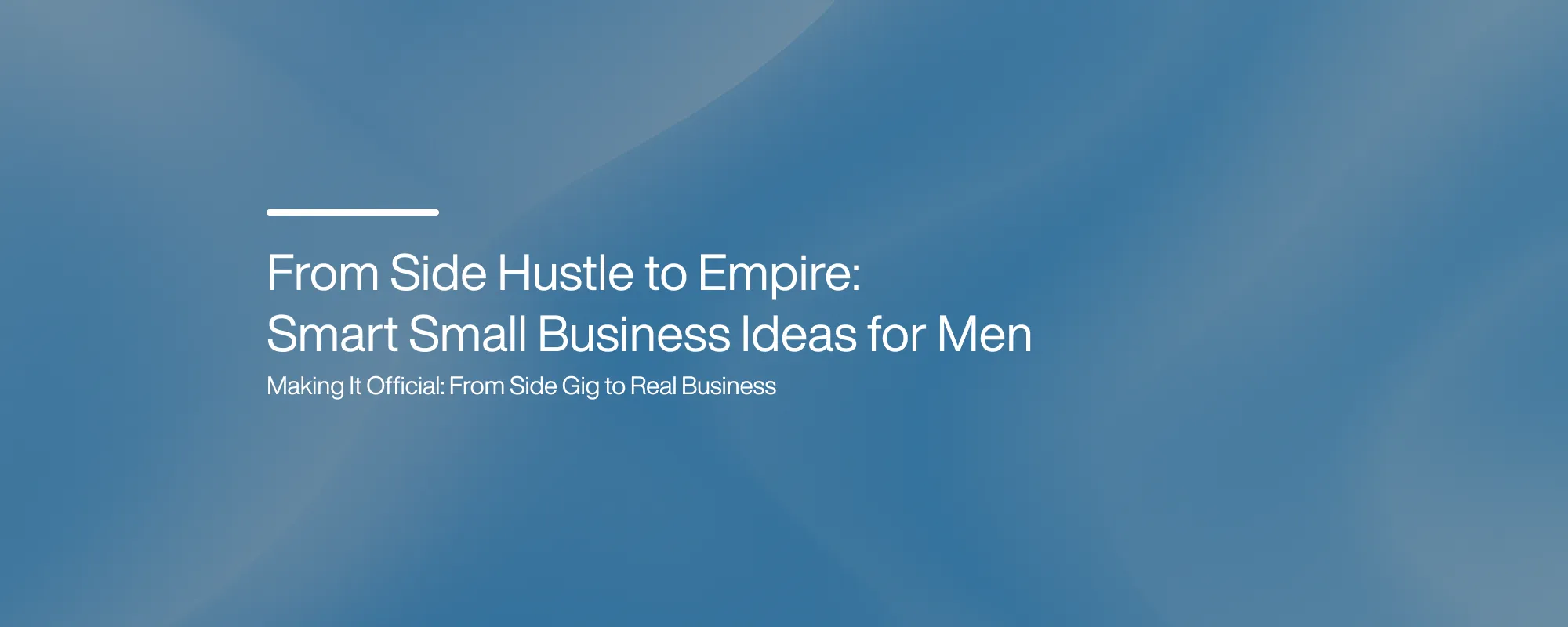 From Side Hustle to Empire: Smart Small Business Ideas for Men