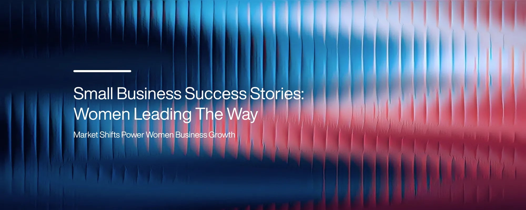 Small Business Success Stories: Women Leading The Way
