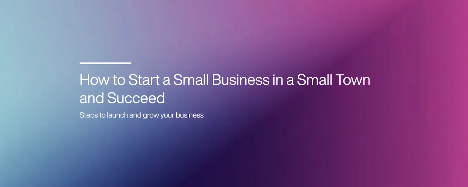How to Start a Small Business in a Small Town and Succeed