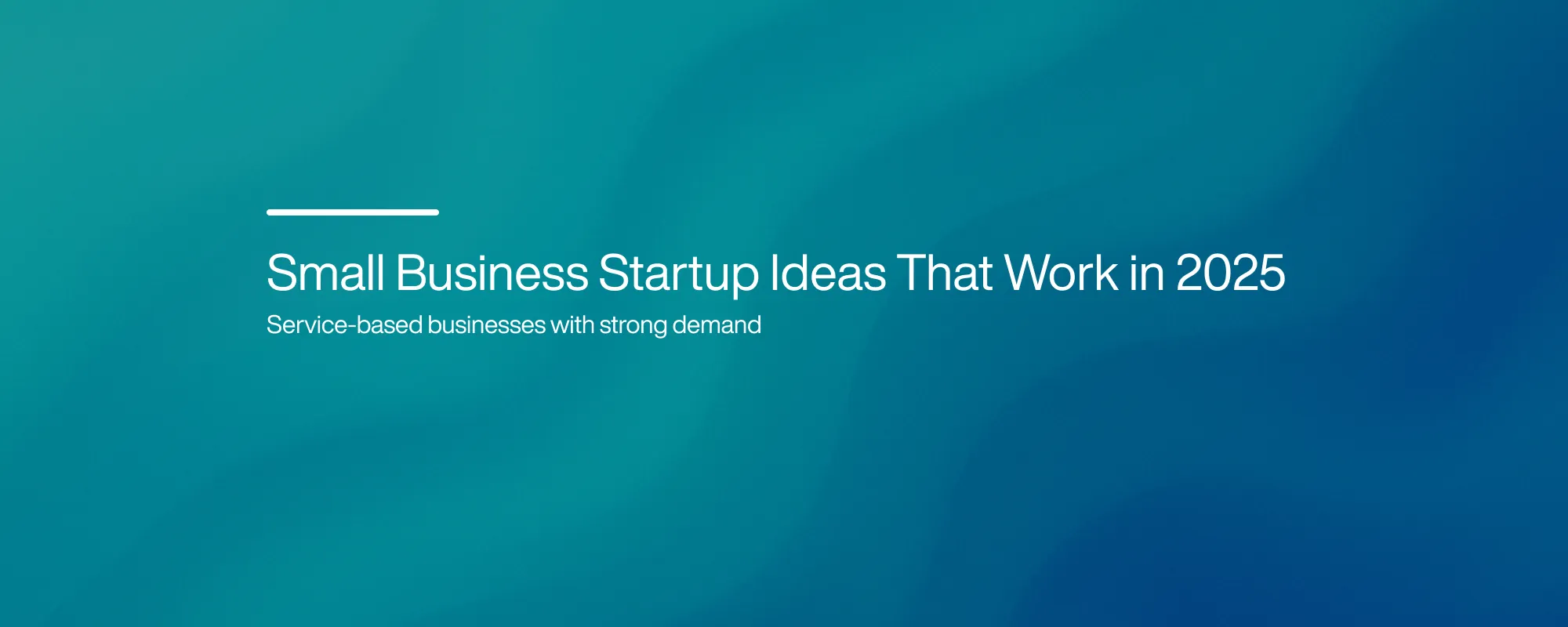 Small Business Startup Ideas That Work in 2025