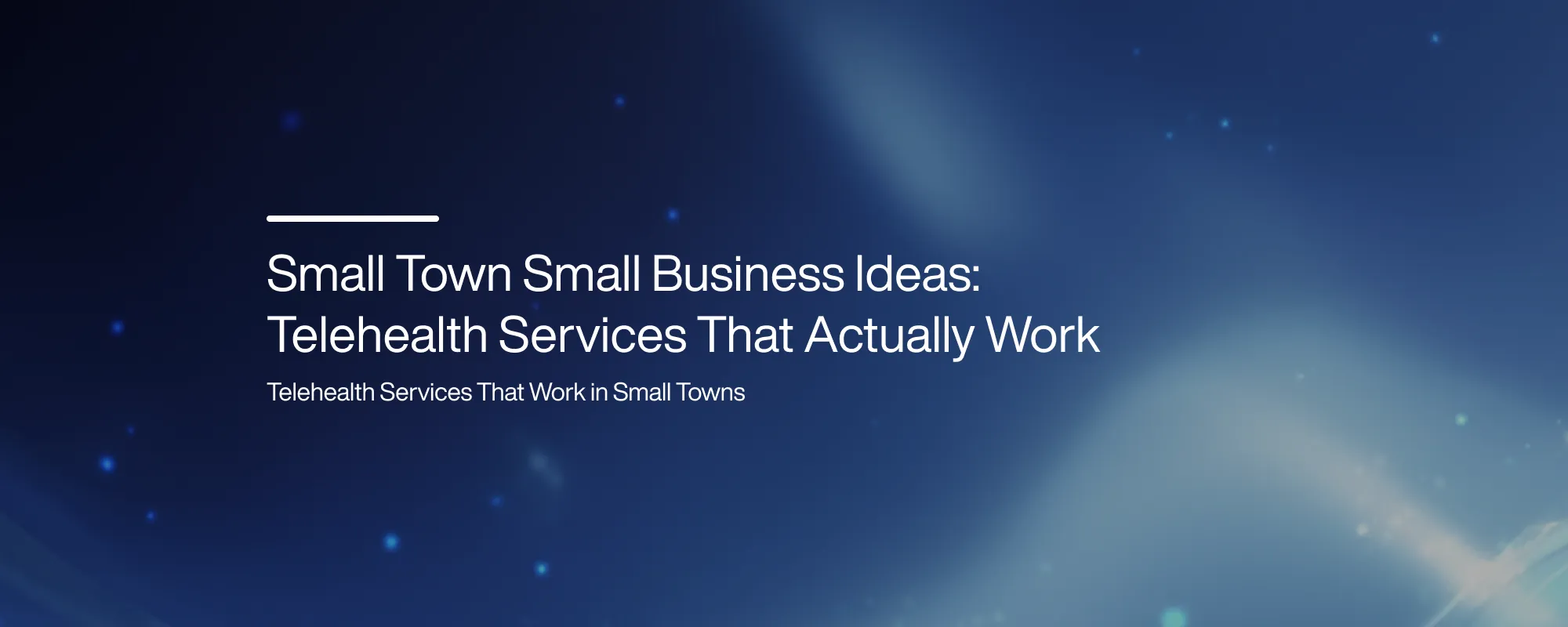 Small Town Small Business Ideas: Telehealth Services That Actually Work
