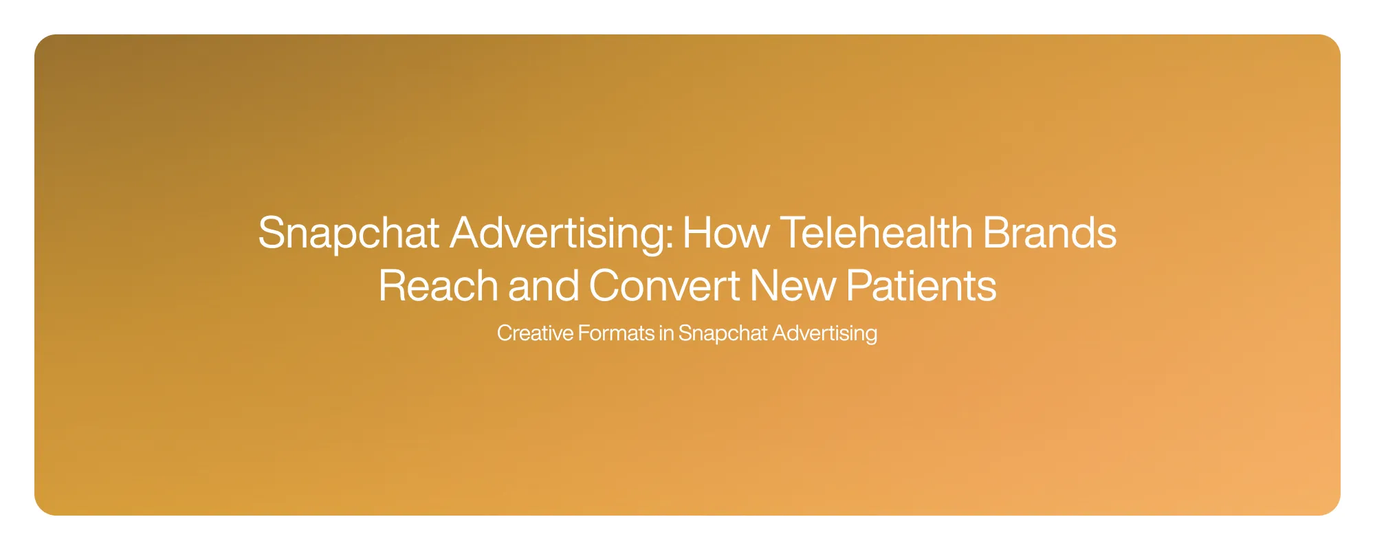 Snapchat Advertising: How Telehealth Brands Reach and Convert New Patients