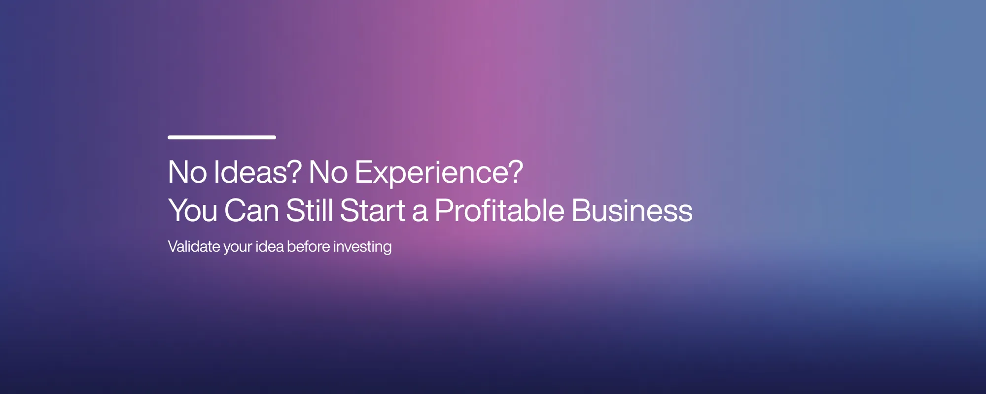 No Ideas? No Experience? You Can Still Start a Profitable Business