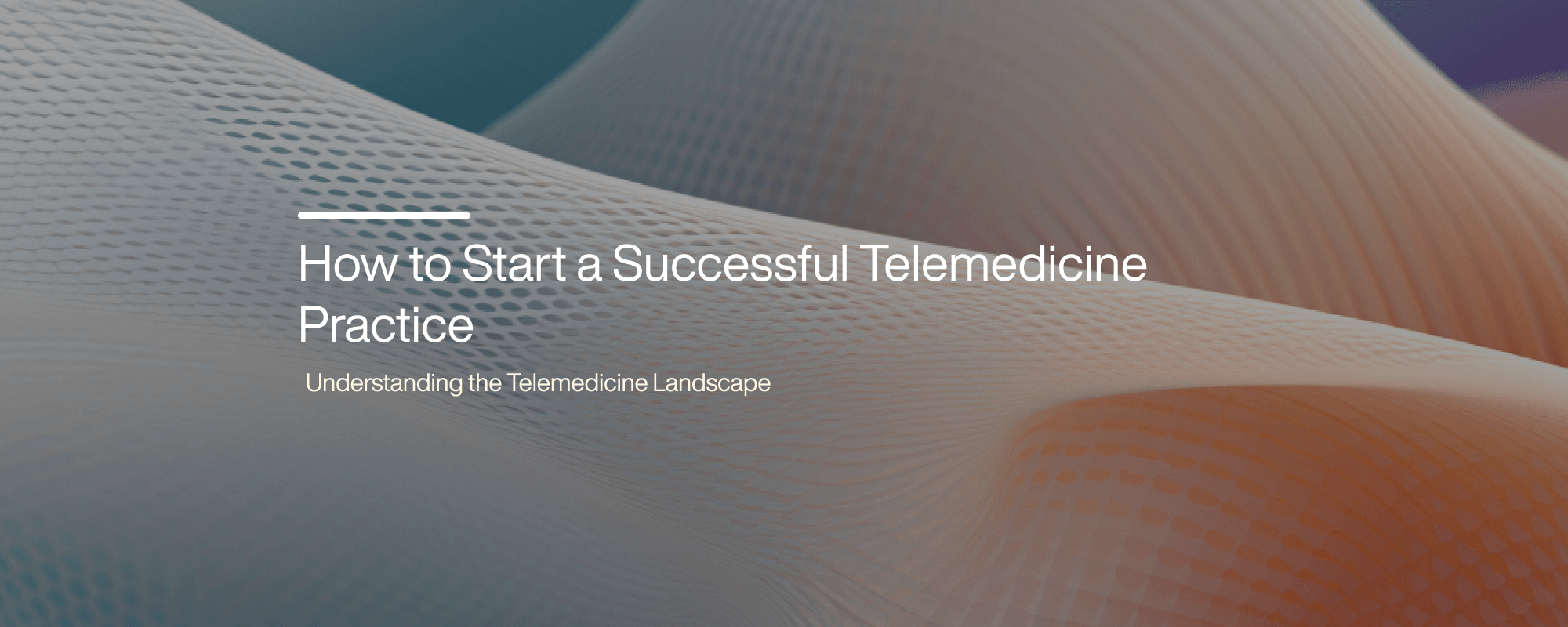 How to Start a Successful Telemedicine Practice
