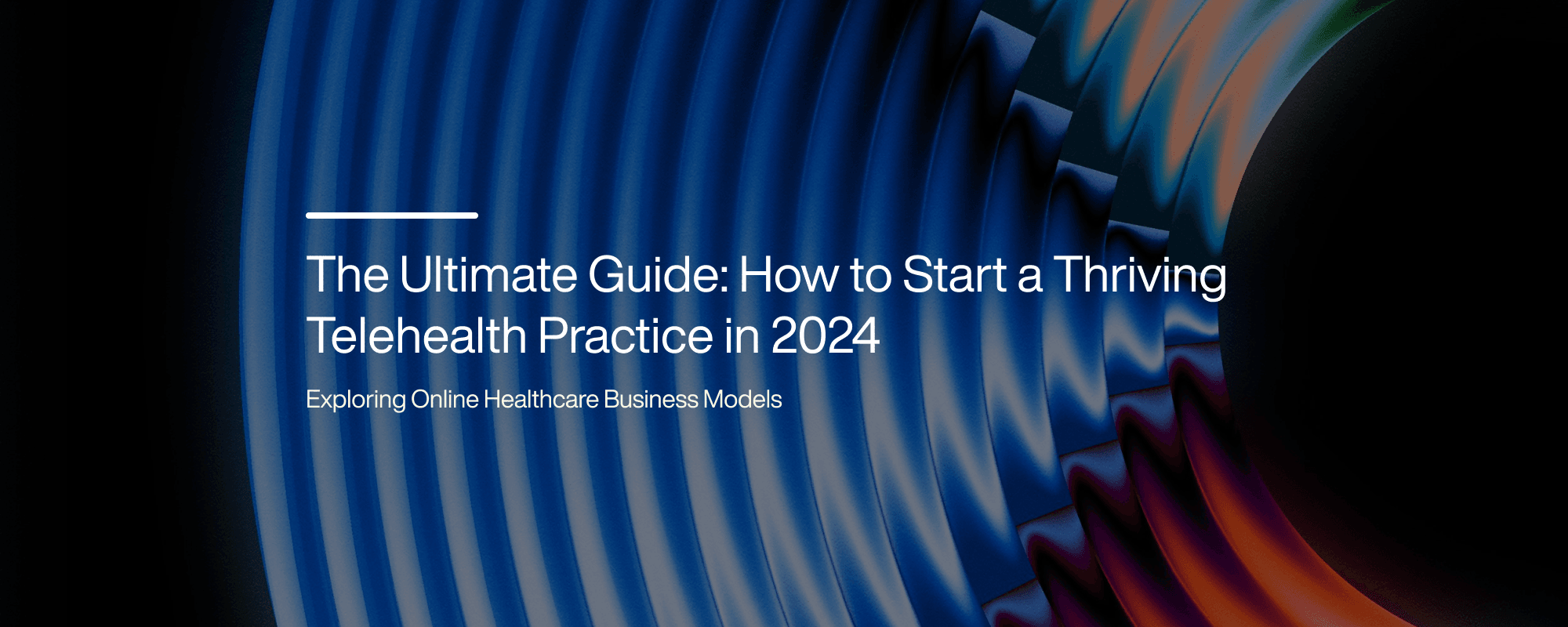 The Ultimate Guide: How to Start a Thriving Telehealth Practice in 2024