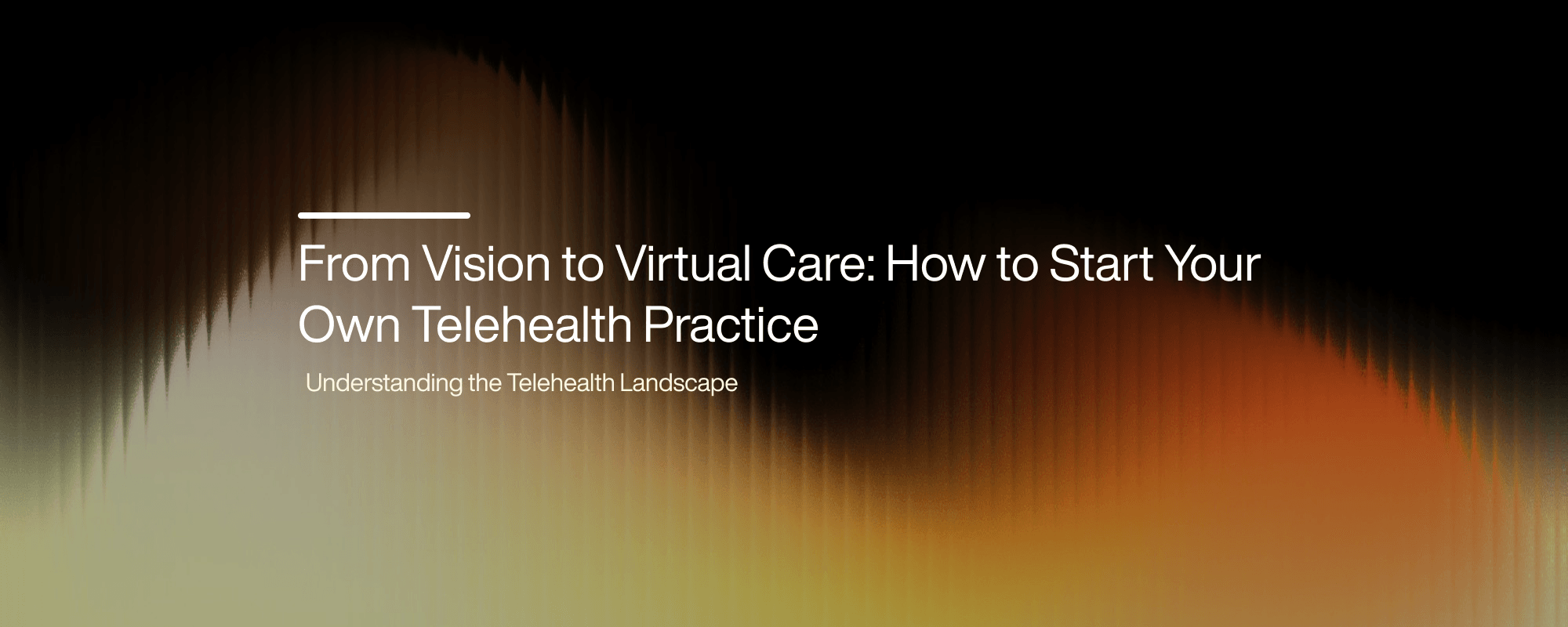 From Vision To Virtual Care: Start Your Own Telehealth Practice