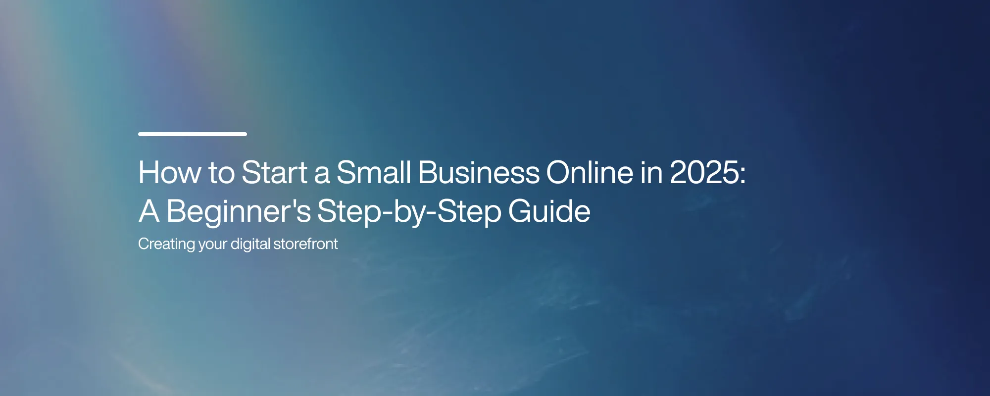 How to Start a Small Business Online in 2025: A Beginner's Step-by-Step Guide