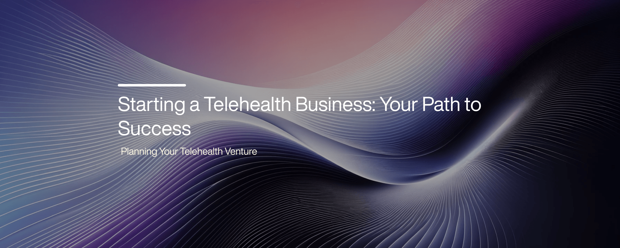 Starting a Telehealth Business: Your Path to Success