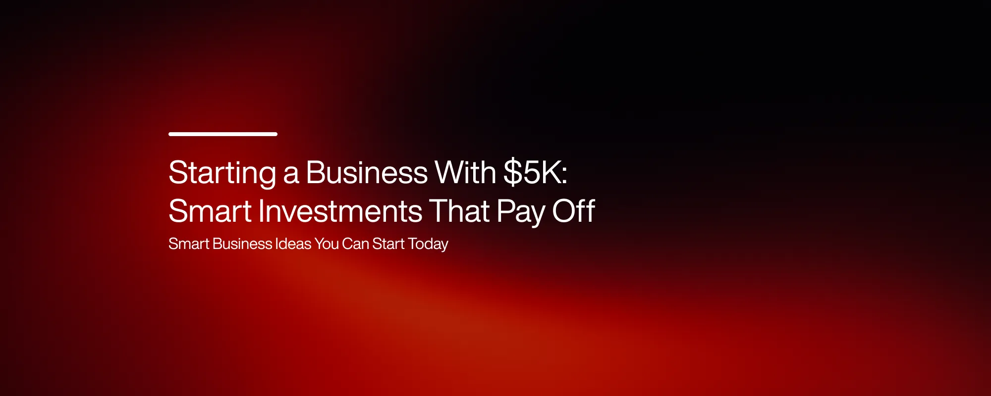 Starting a Business With $5K: Smart Investments That Pay Off