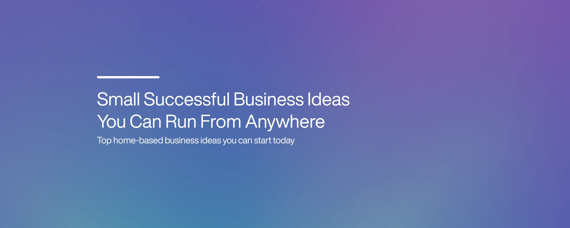 Small Successful Business Ideas You Can Run From Anywhere