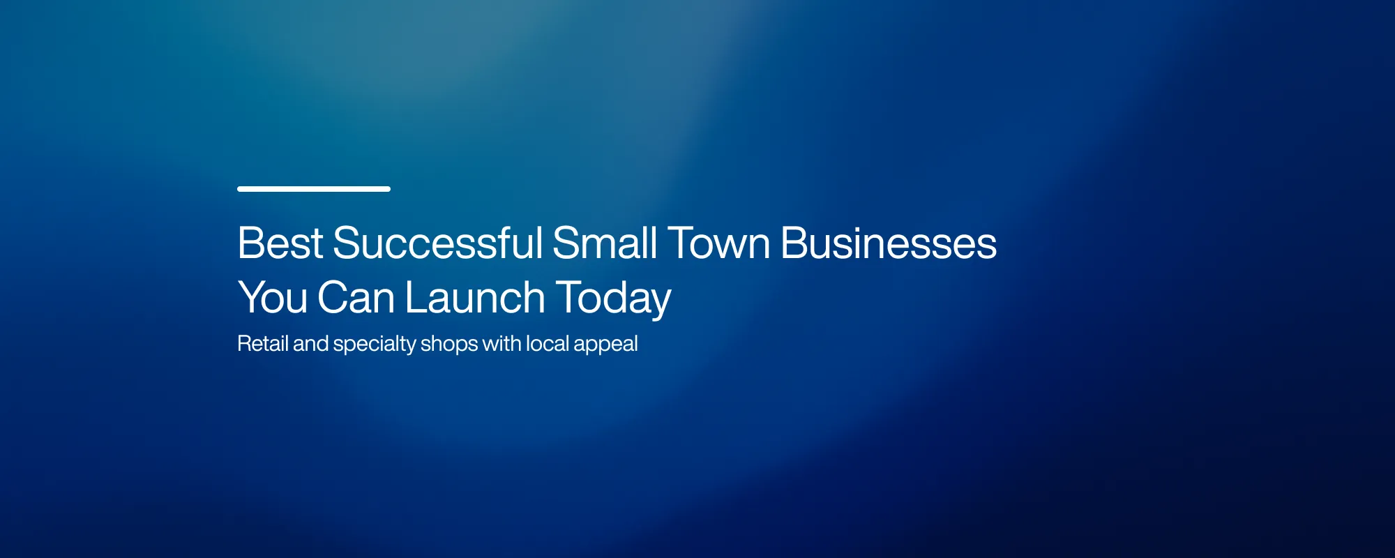 Best Successful Small Town Businesses You Can Launch Today