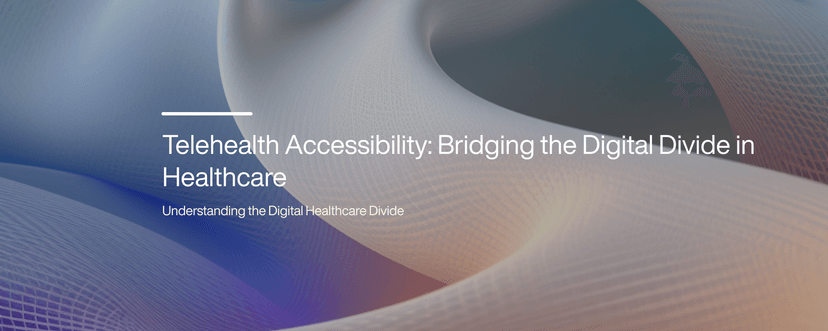 Telehealth Accessibility: Bridging the Digital Divide in Healthcare