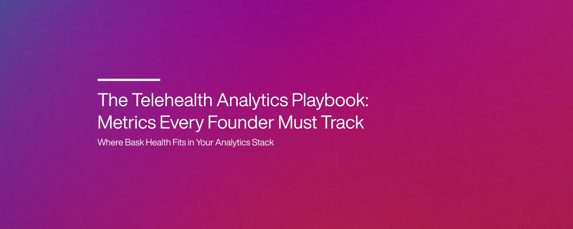 The Telehealth Analytics Playbook: Metrics Every Founder Must Track