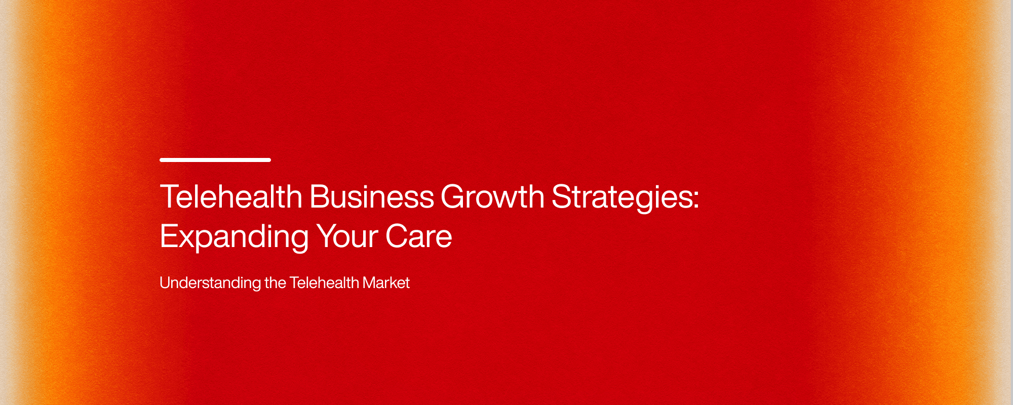 Telehealth Business Growth Strategies: Expanding Your Care