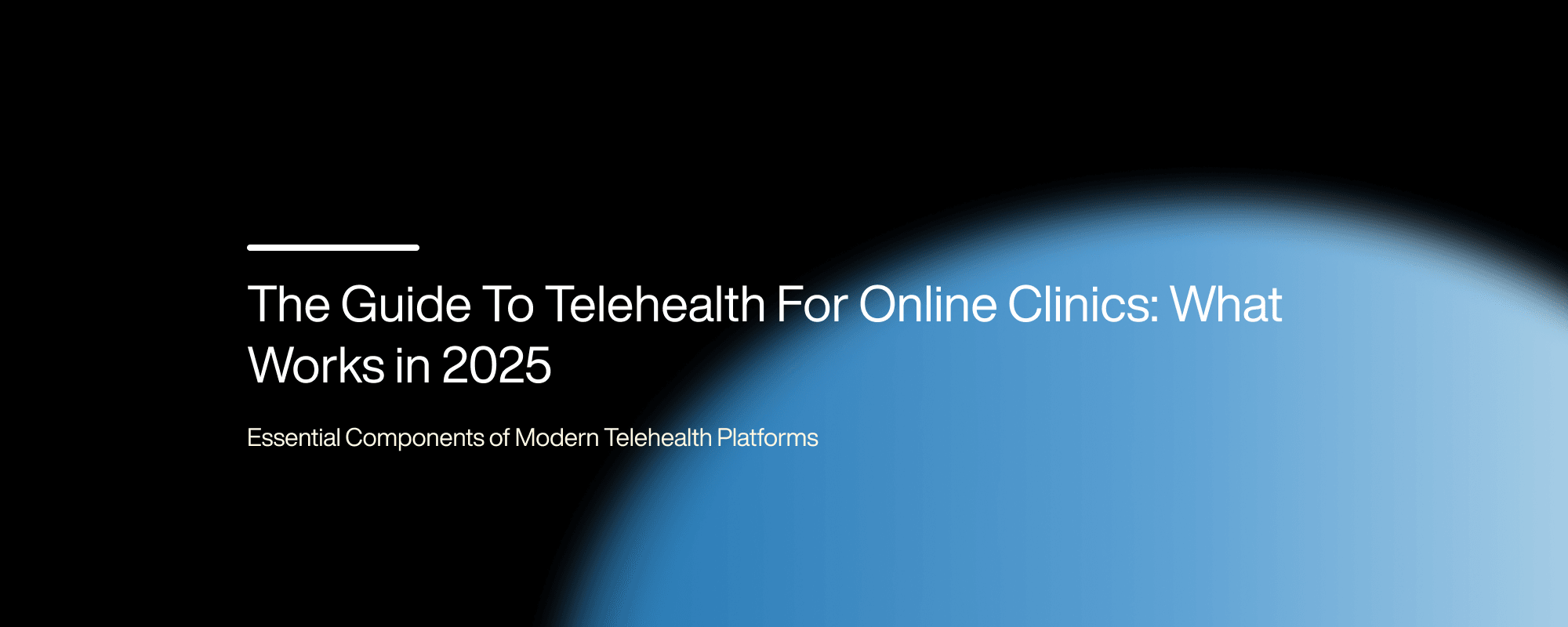The Guide To Telehealth For Online Clinics: What Works in 2025