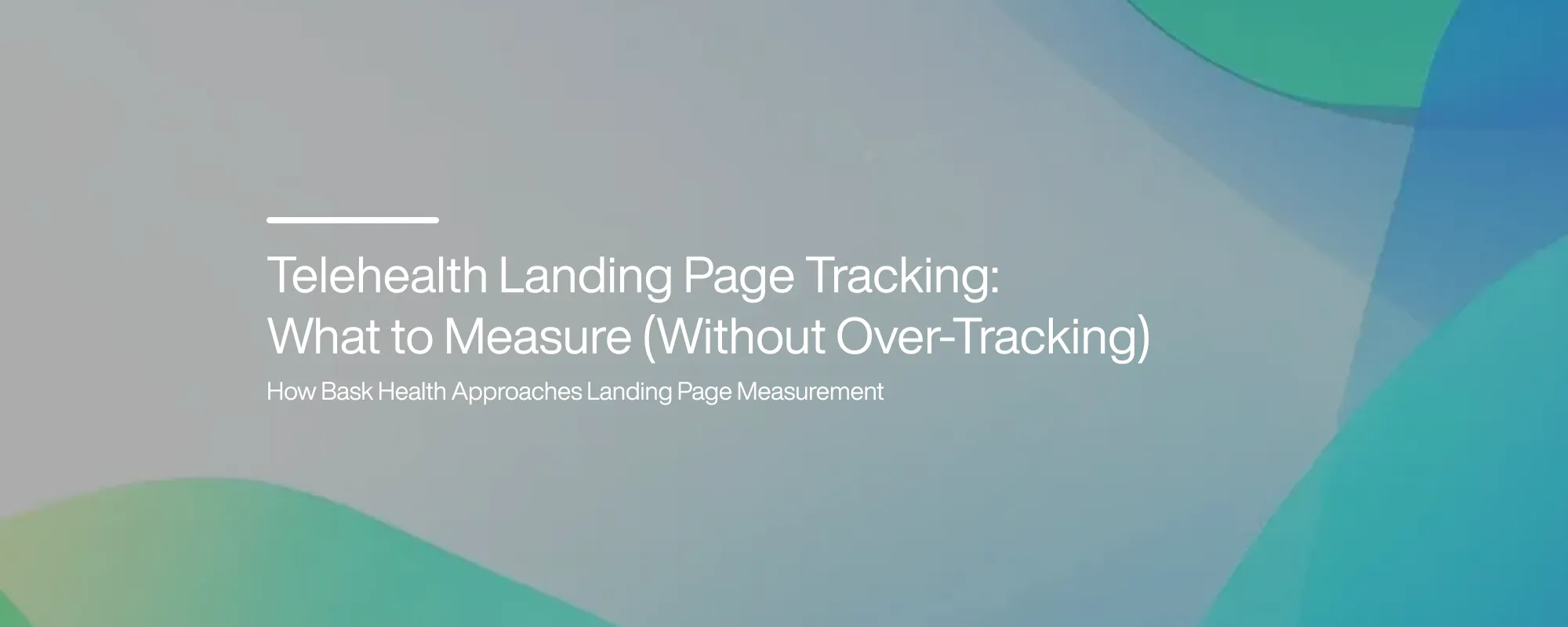 Telehealth Landing Page Tracking: What to Measure (Without Over-Tracking)