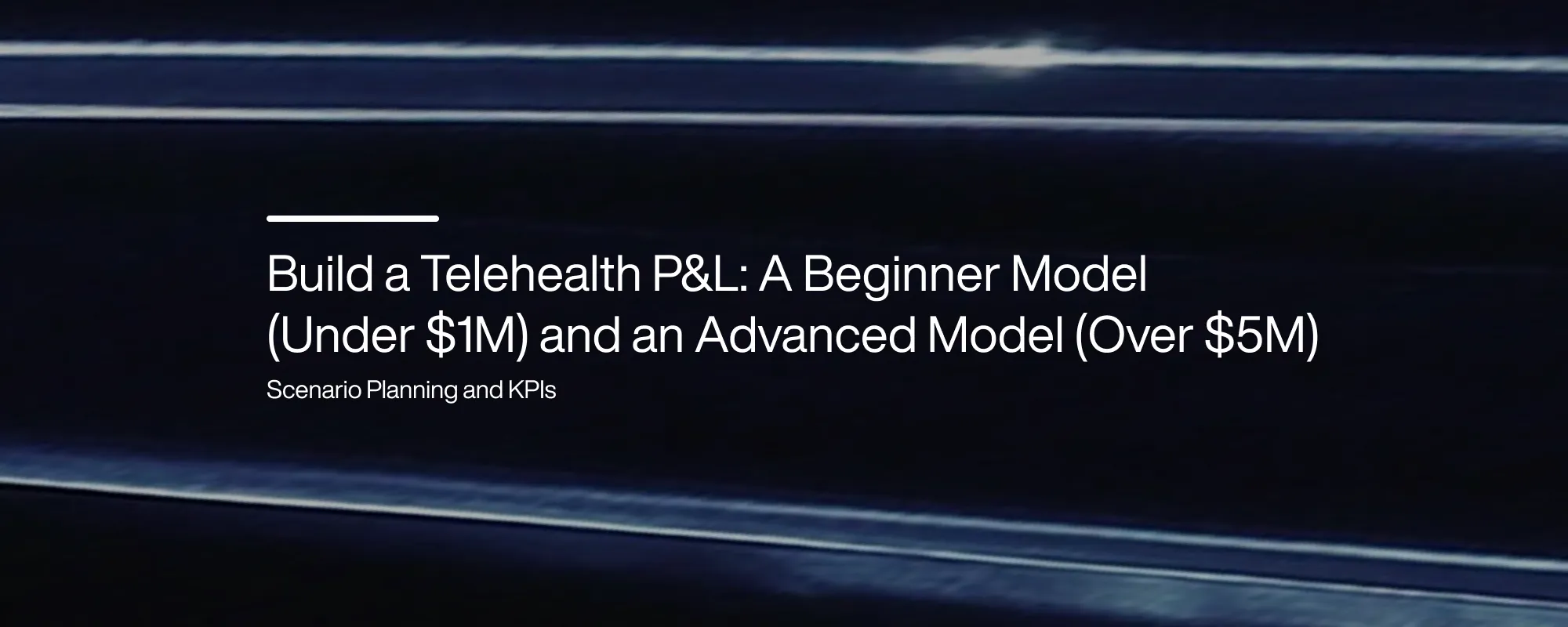 Build a Telehealth P&L: A Beginner Model (Under $1M) and an Advanced Model (Over $5M)