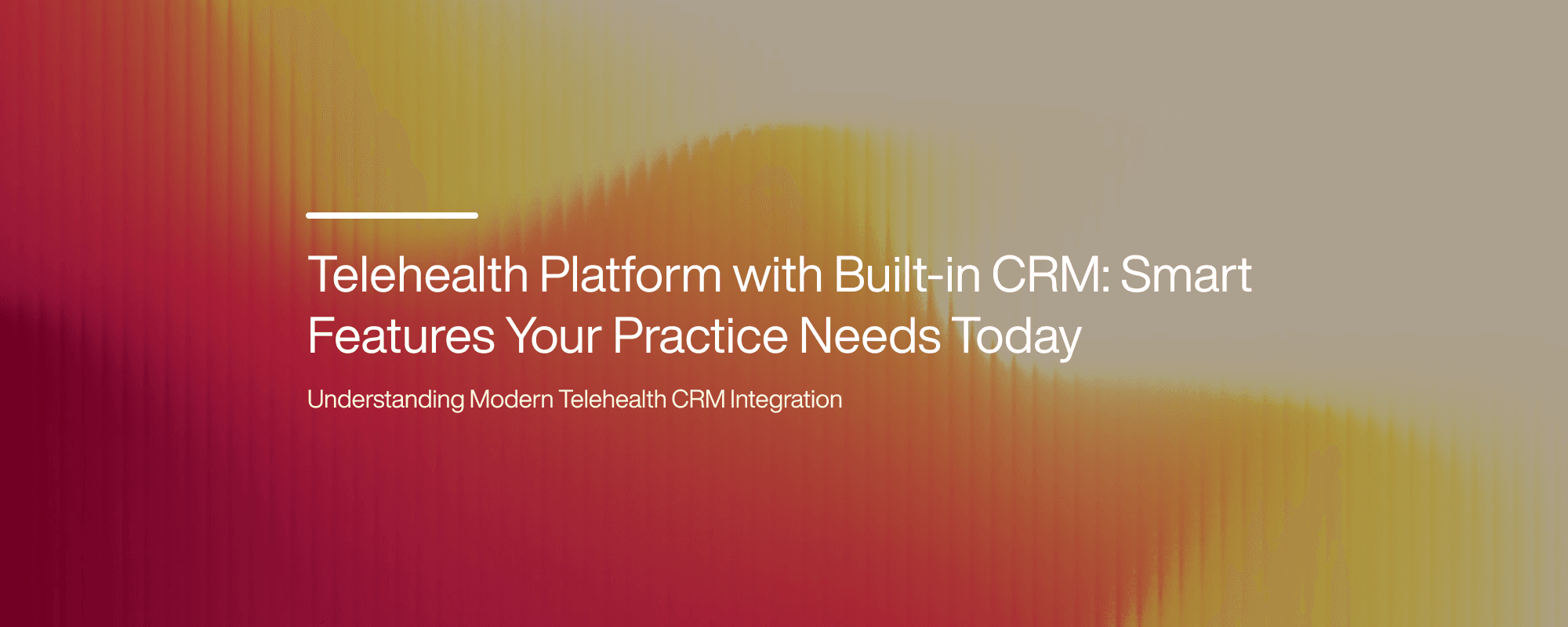 Telehealth Platform with Built-in CRM: Smart Features Your Practice Needs Today