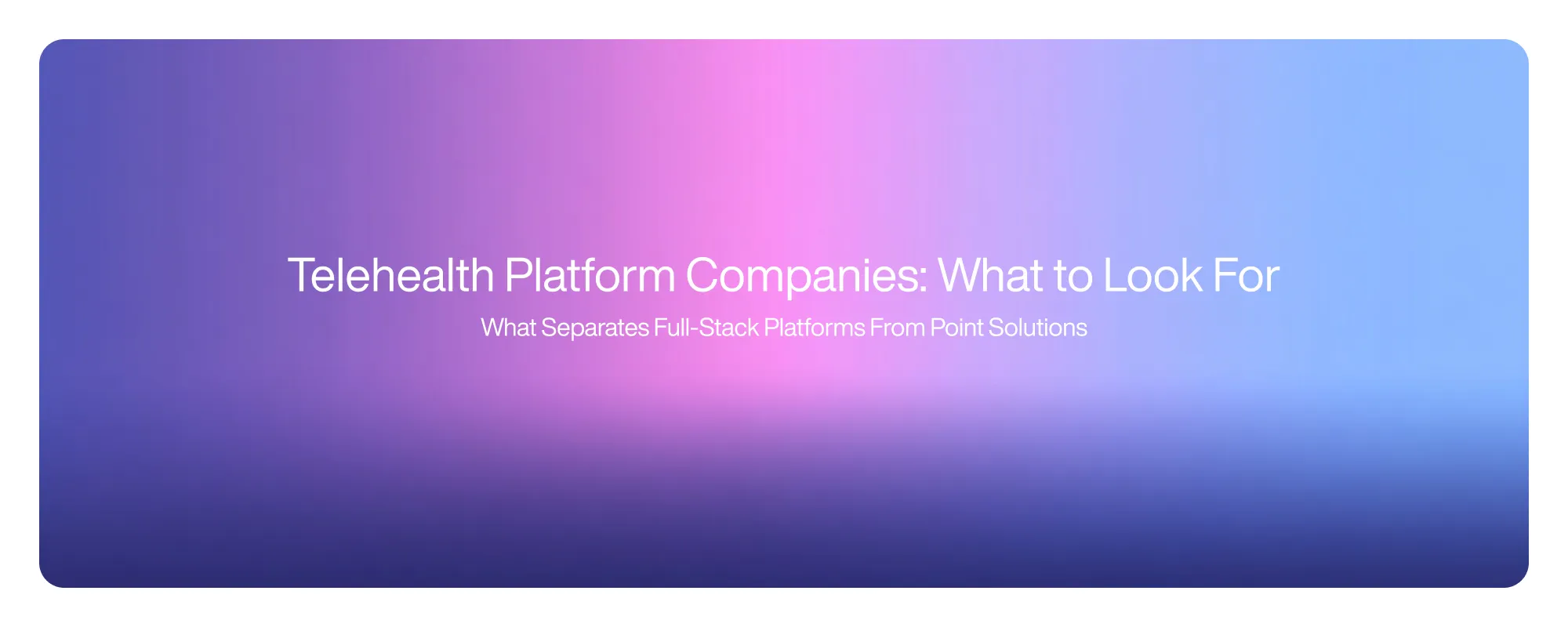 Telehealth Platform Companies: What to Look For