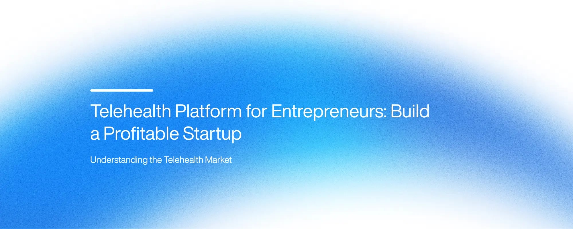Telehealth Platform for Entrepreneurs: Build a Profitable Startup