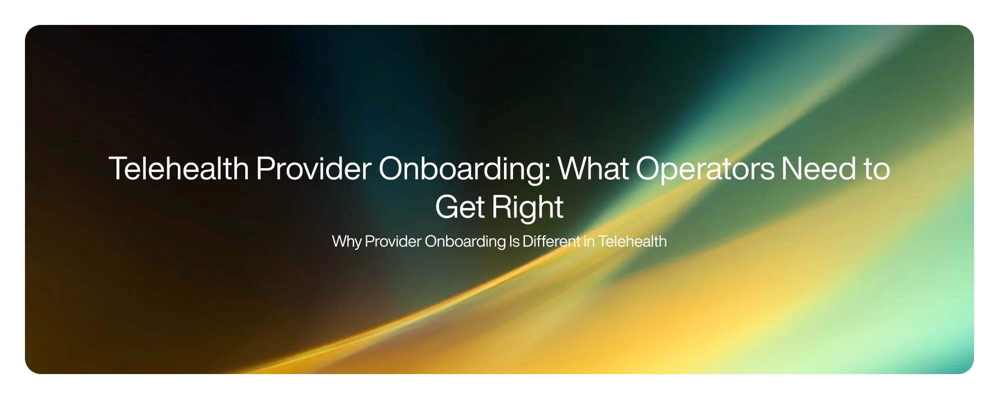 Telehealth Provider Onboarding: What Operators Need to Get Right