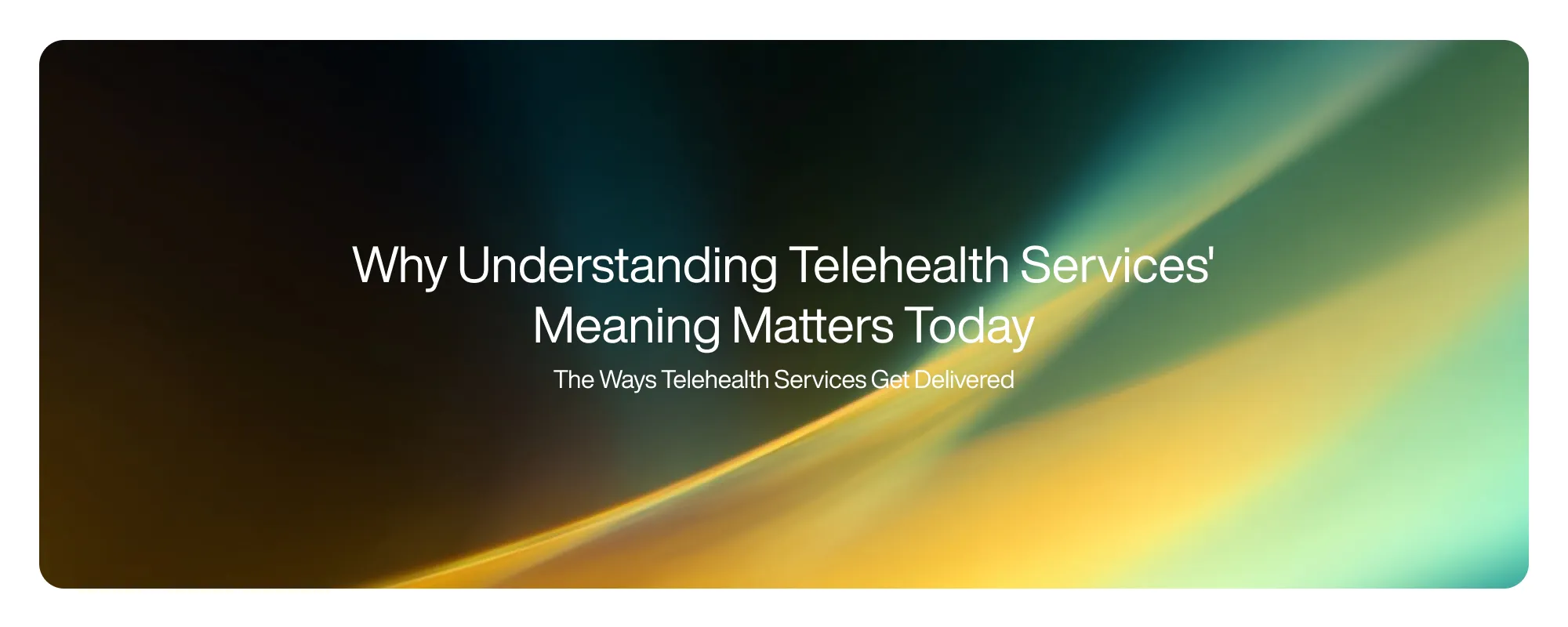 Why Understanding Telehealth Services' Meaning Matters Today