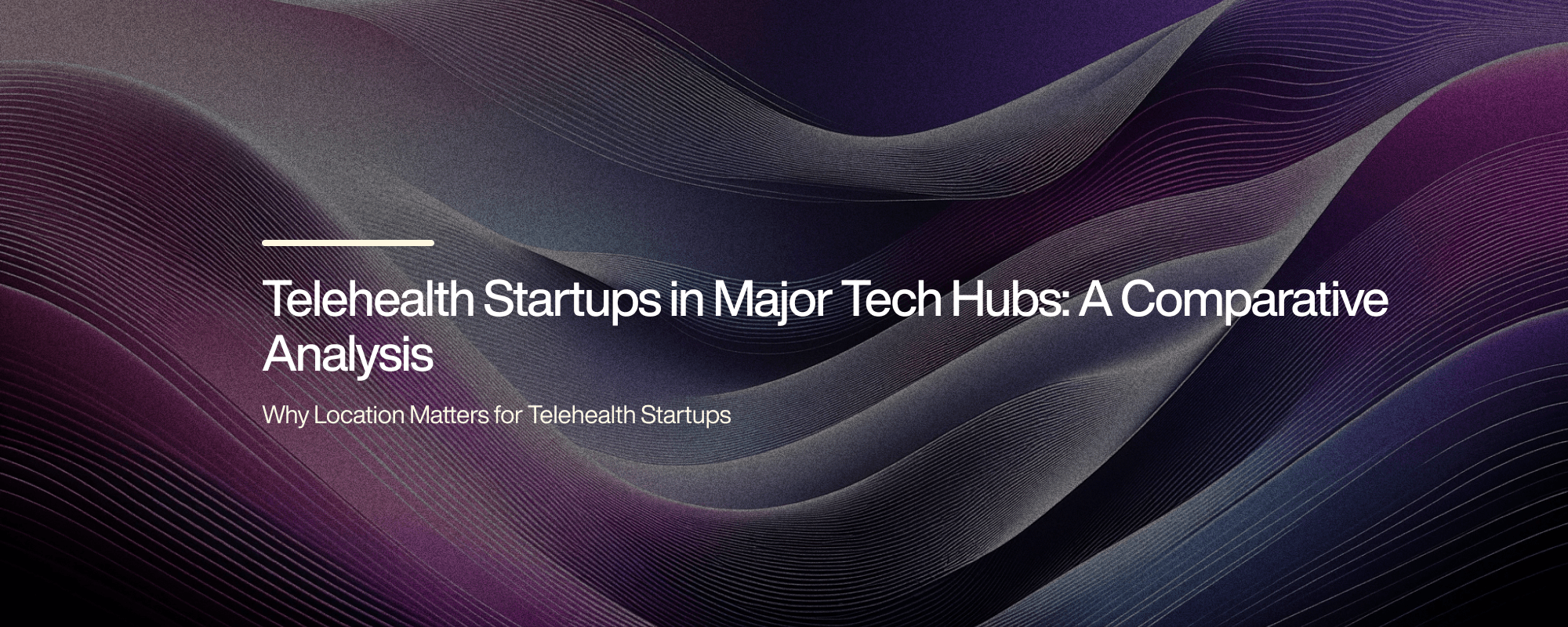 Telehealth Startups in Major Tech Hubs: A Comparative Analysis