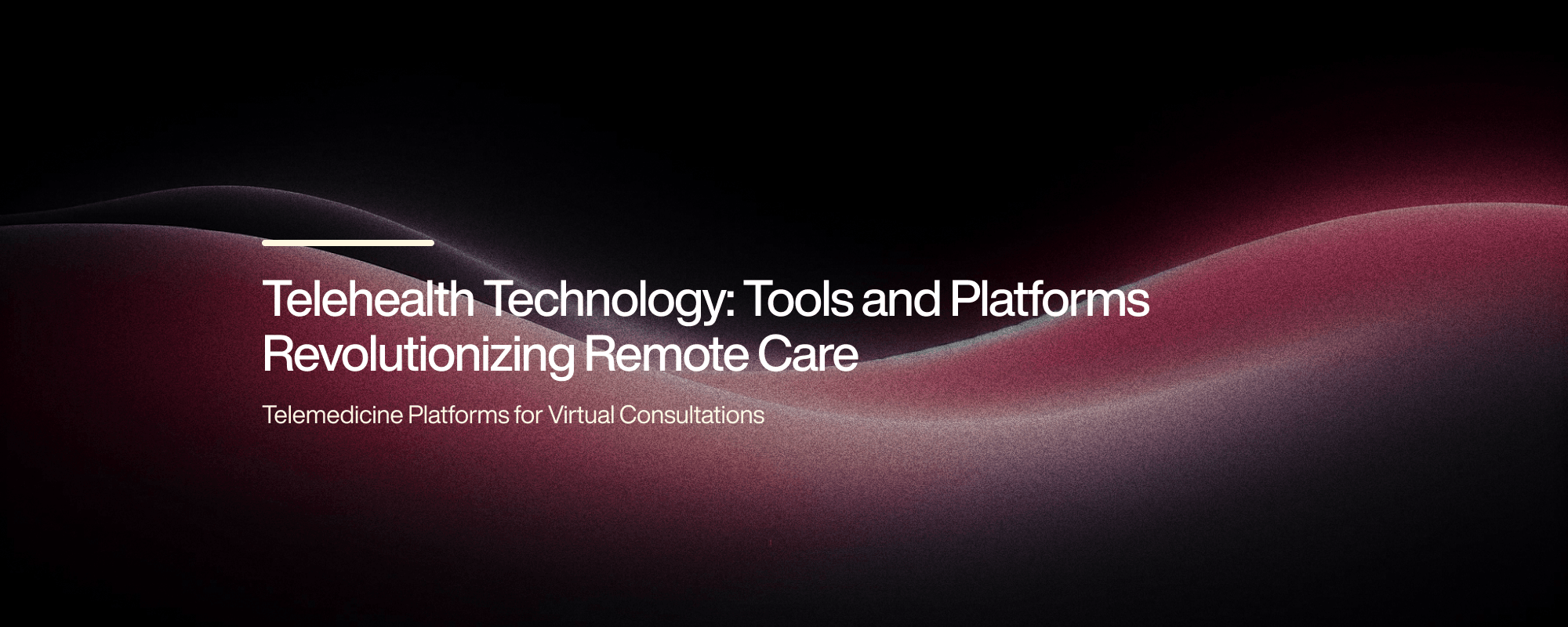 Telehealth Technology: Tools and Platforms Revolutionizing Remote Care