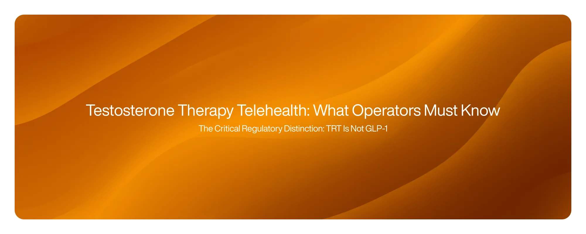 Testosterone Therapy Telehealth: What Operators Must Know