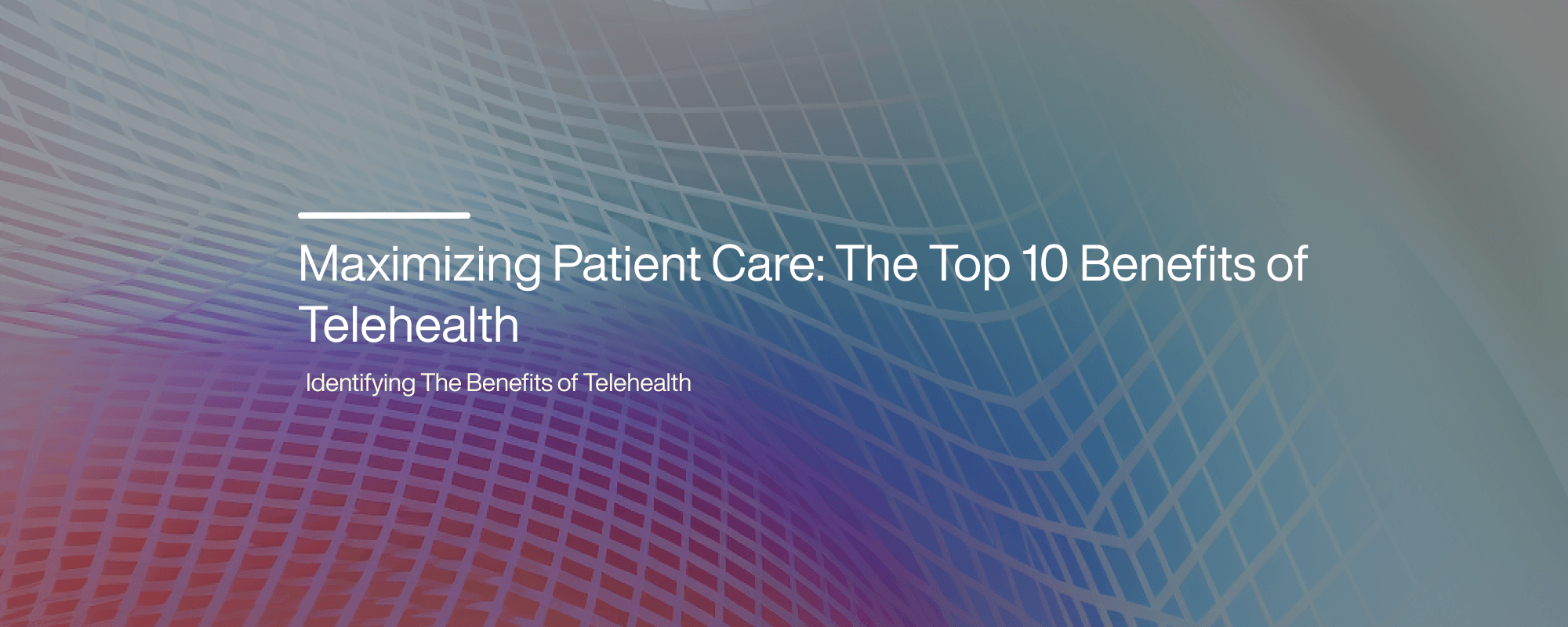 Maximizing Patient Care: The Top 10 Benefits of Telehealth