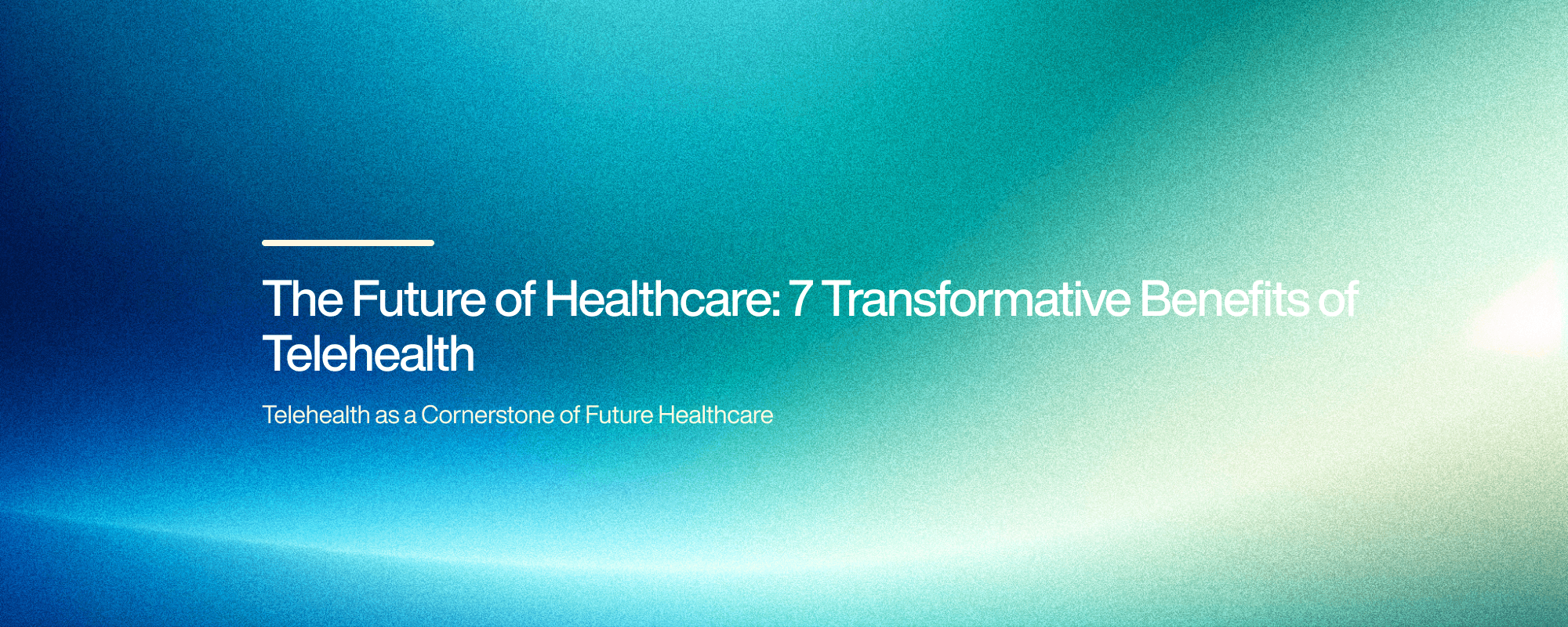 The Future of Healthcare: 7 Transformative Benefits of Telehealth
