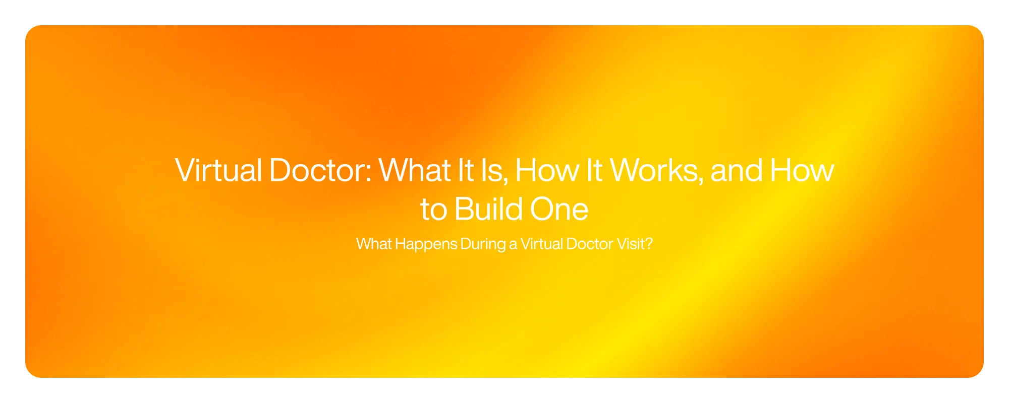 Virtual Doctor: What It Is, How It Works, and How to Build One
