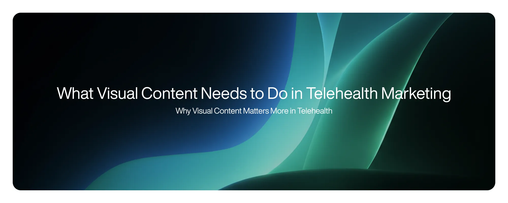 What Visual Content Needs to Do in Telehealth Marketing