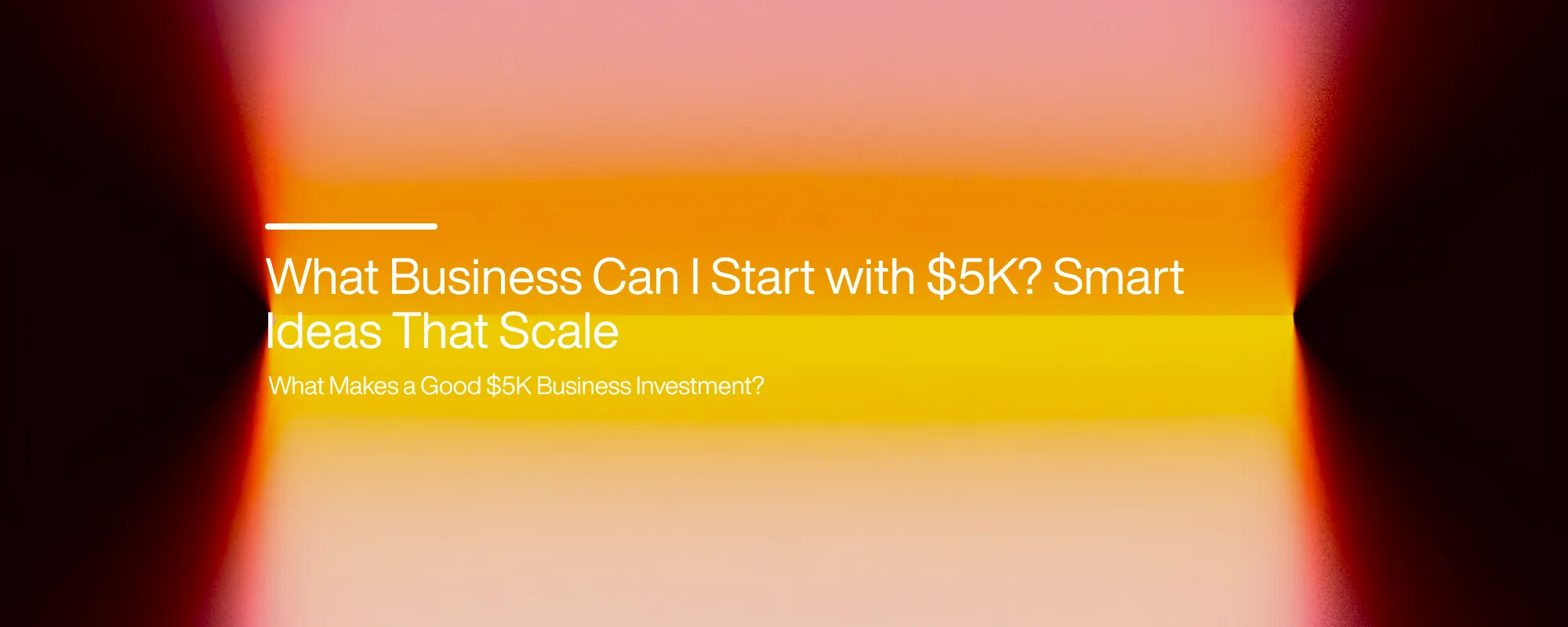 What Business Can I Start With $5K? Smart Ideas That Scale