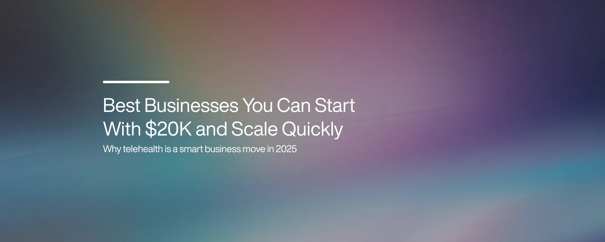 Best Businesses You Can Start With $20K and Scale Quickly