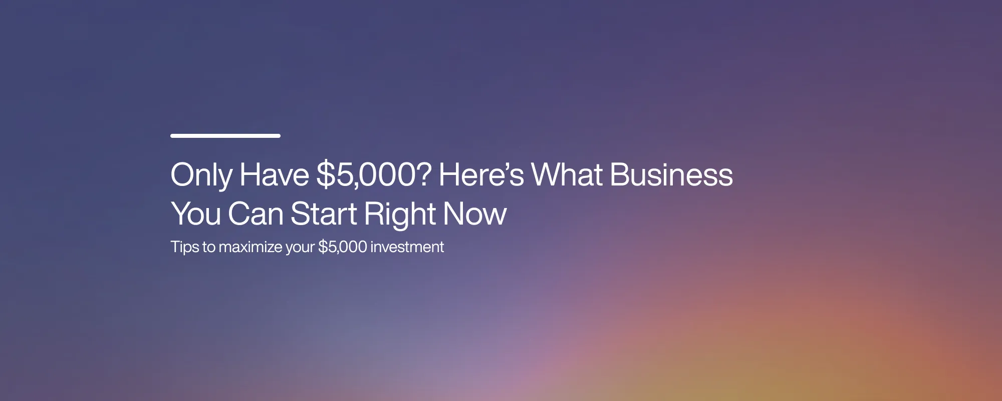 Only Have $5,000? Here’s What Business You Can Start Right Now