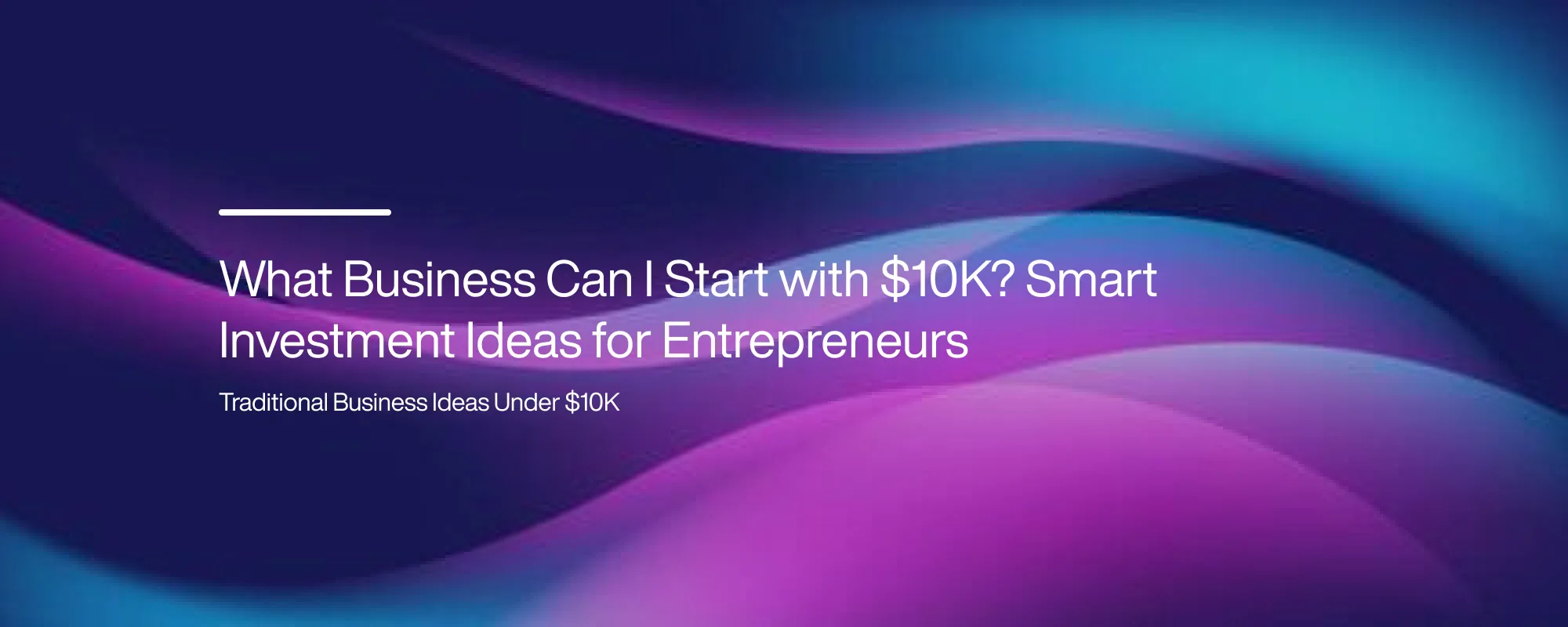 What Business Can I Start with $10K? Smart Investment Ideas